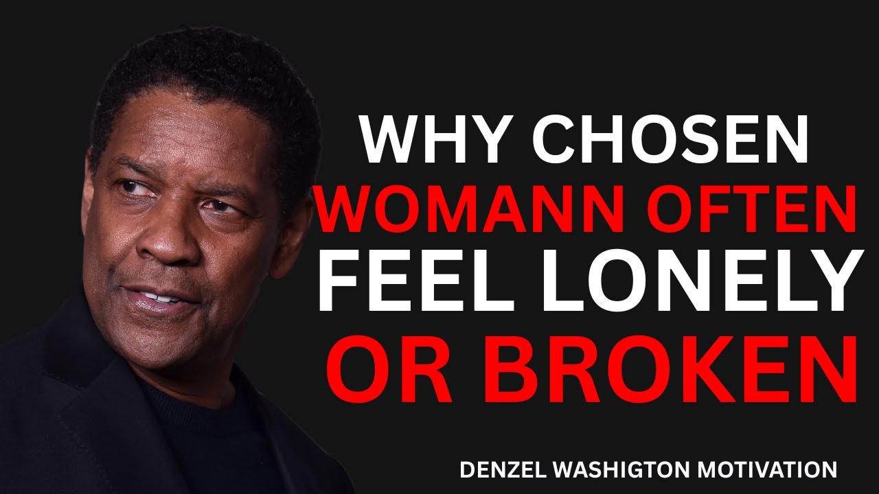 DENZEL WASHINGTON - Why Chosen Women Often Feel Lonely or Broken -Best ...
