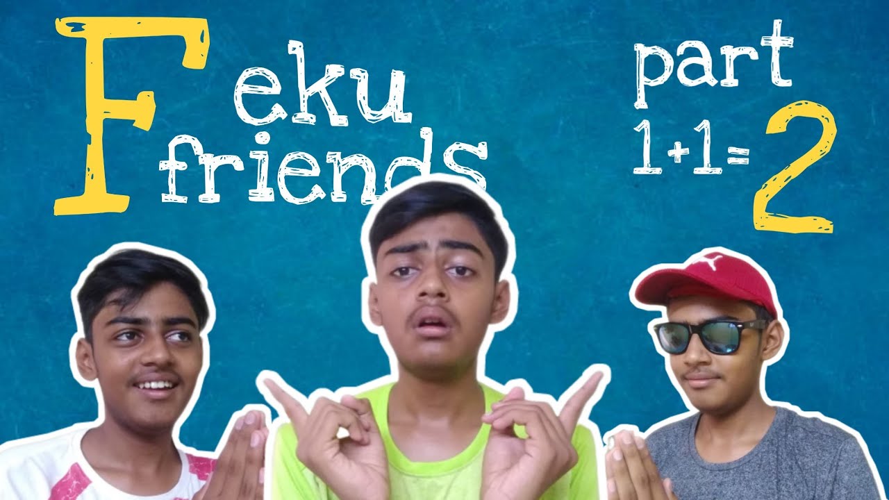 Feku Friends (part-1+1=2)