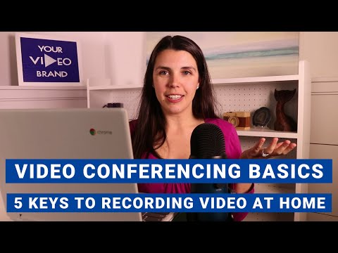 video-conferencing-basics:-5-keys-to-master-recording-video-at-home