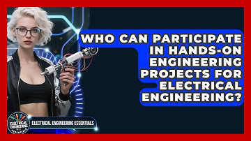 Who Can Participate in Hands-On Engineering Projects for Electrical Engineering?
