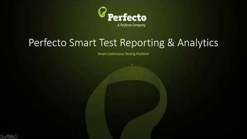 Perfecto Smart Reporting & Analytics for Mobile and Web Testing Demo