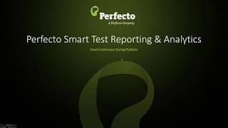 Perfecto Smart Reporting & Analytics for Mobile and Web Testing Demo Perfecto Smart Reporting & Analytics for Mobile and Web Testing Demo