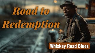 Road To Redemption - Rust & Smoke Blues Cinematic Whiskey Road Blues