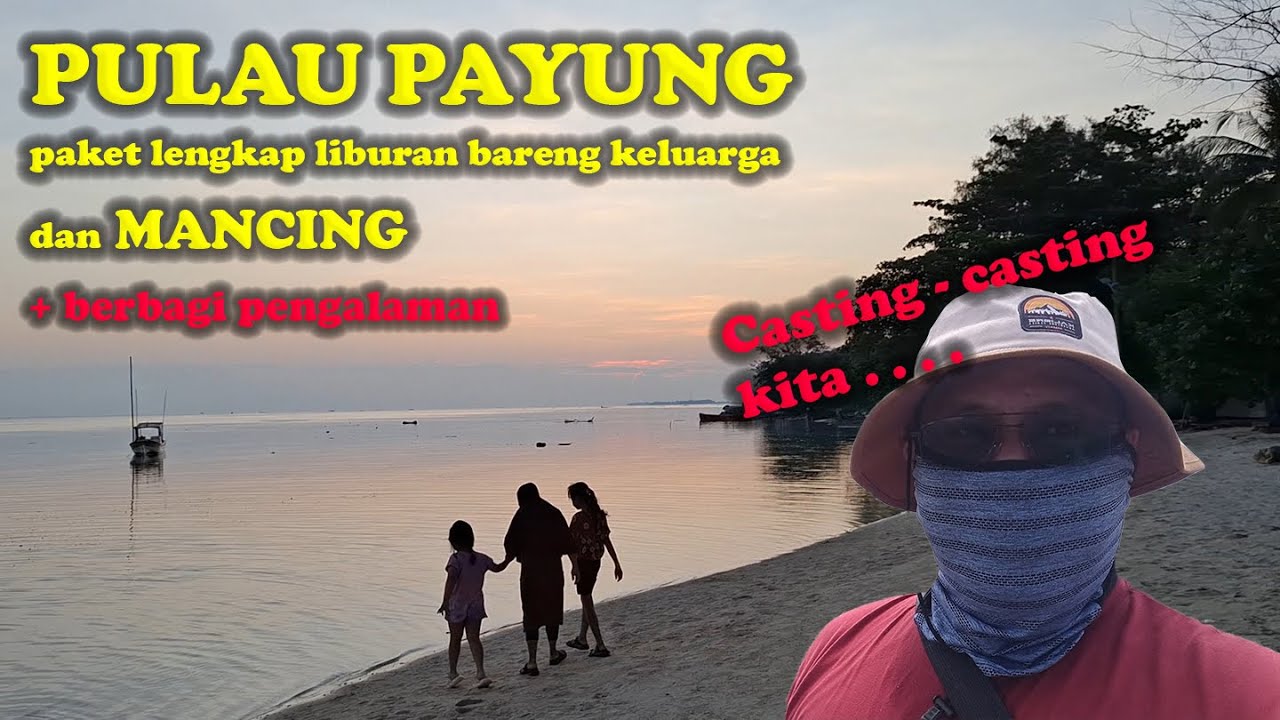 JALAN-JALAN BARENG KELUARGA DAN MANCING DI KEPULAUAN SERIBU - PULAU PAYUNG