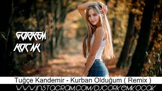 Tuğce Kandemir - Kurban Olduğum ( Remix ) Resimi