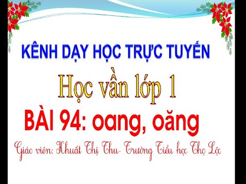 Video Học Trực tuyến lớp 1- BÀI 94: oang, oăng - Học vần lớp... - youtube