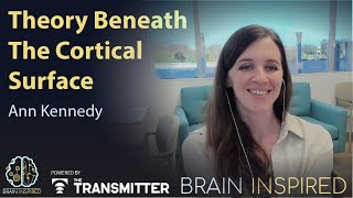 BI 221 Ann Kennedy: Theory Beneath the Cortical Surface
