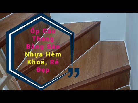 Video Thi Công Ốp Cầu Thang Bằng Sàn Nhựa Giả Gỗ Rẻ, Đẹp Tại... - youtube