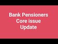 Bank Pensioners - Core issue 