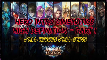 Mobile Legends - Hero Intro Cinematics High Definition - Part 1 (All Hero & All Skins)