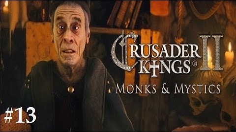Crusader Kings 2: Monks and Mystics #13