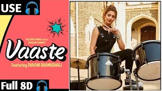 🎧Vaaste 8D Song: Dhvani Bhanushali, Tanishk Bagchi | extra bass extra volume