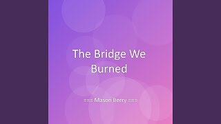 The Bridge We Burned