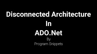 Disconnected Architecture in ADO Net