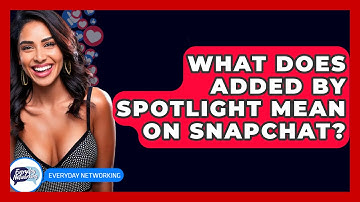What Does Added By Spotlight Mean On Snapchat? - Everyday-Networking