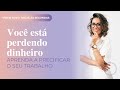 VOCÊ ESTÁ PERDENDO DINHEIRO | Aprenda a precificar o seu trabalho