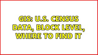 GIS: U.S. Census Data, Block Level, Where to Find It (2 Solutions!!)