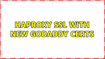 HAProxy SSL with new GoDaddy certs