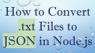 How to Convert .txt Files to JSON in Node.js