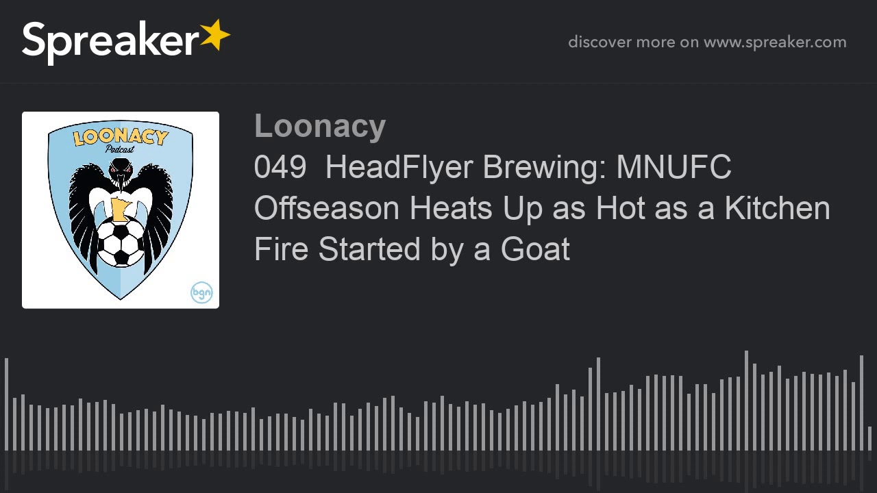 049  HeadFlyer Brewing: MNUFC Offseason Heats Up as Hot as a Kitchen Fire Started by a Goat