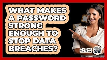 What Makes A Password Strong Enough To Stop Data Breaches? - TheEmailToolbox.com