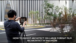 How To Shoot Architecture Series #02 . BIG Architects . Capitaspring . Large Format Photography