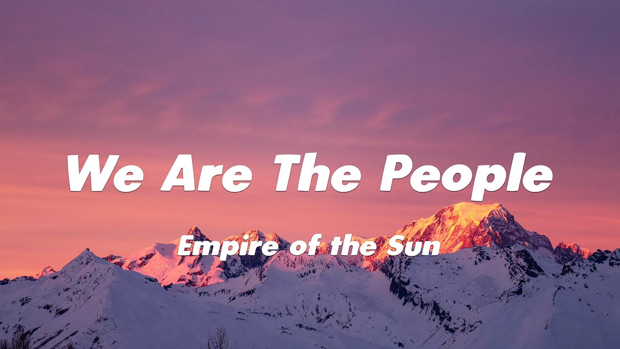 Empire of the Sun - We Are The People (Lyrics) - YouTube