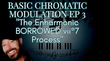 Basic Chromatic Modulation Ep 3 "Enharmonic BORROWED vii°7 Process"