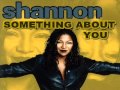 Shannon - Something about you