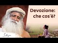 Devozione: che cos&#39;è? | Sadhguru Italiano