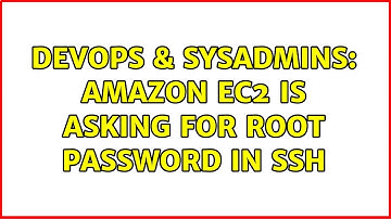 DevOps & SysAdmins: Amazon EC2 is asking for root password in SSH (3 Solutions!!)