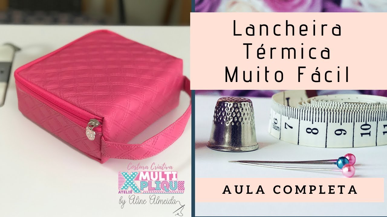 Lancheira Térmica Super Fácil e Rápida - Passo a Passo de Costura Criativa