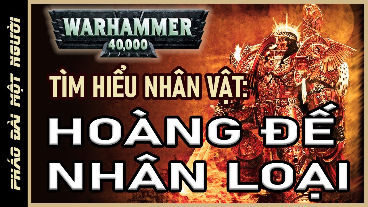 Tìm hiểu nhân vật: The Emperor of Mankind \ Warhammer 40k lore