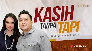 KASIH TANPA TAPI | IBADAH ONLINE GEREJA YHS | FRANKY SIHOMBING & FEBY FEBIOLA - 09 JULI 2023