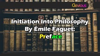 Initiation Into Philosophy by Émile Faguet - Preface