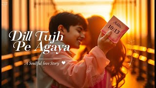 Dil Tujh Pe Aagaya | New Romantic Hindi Song | Heartfelt Love Melody | Soulful Indie Music