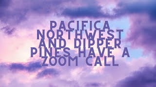 Dipper Pines And Pacifica Northwest Have A Zoom Call
