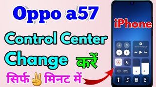 oppo a57 ko iphone kaise banaye | oppo a57 control center change screenshot 4