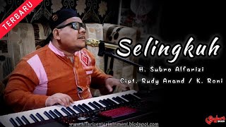 Selingkuh  ||  H. Subro Alfarizi  ||  Cipt. Rudy Anand / K. Roni  ||  O.G Alfariz Entertainment