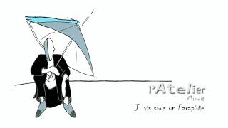 L'ATELIER minuit : J'VIS SOUS UN PARAPLUIE