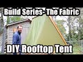 Rooftop Tent Build Series -  Sewing the Fabric!