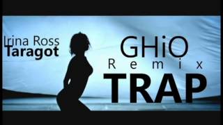 Irina Ross - Taragot (Trap Remix by GHiO Bro )