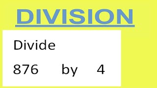 Divide     876      by     4