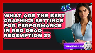 What Are The Best Graphics Settings For Performance In Red Dead Redemption 2? - The Hardware Hub