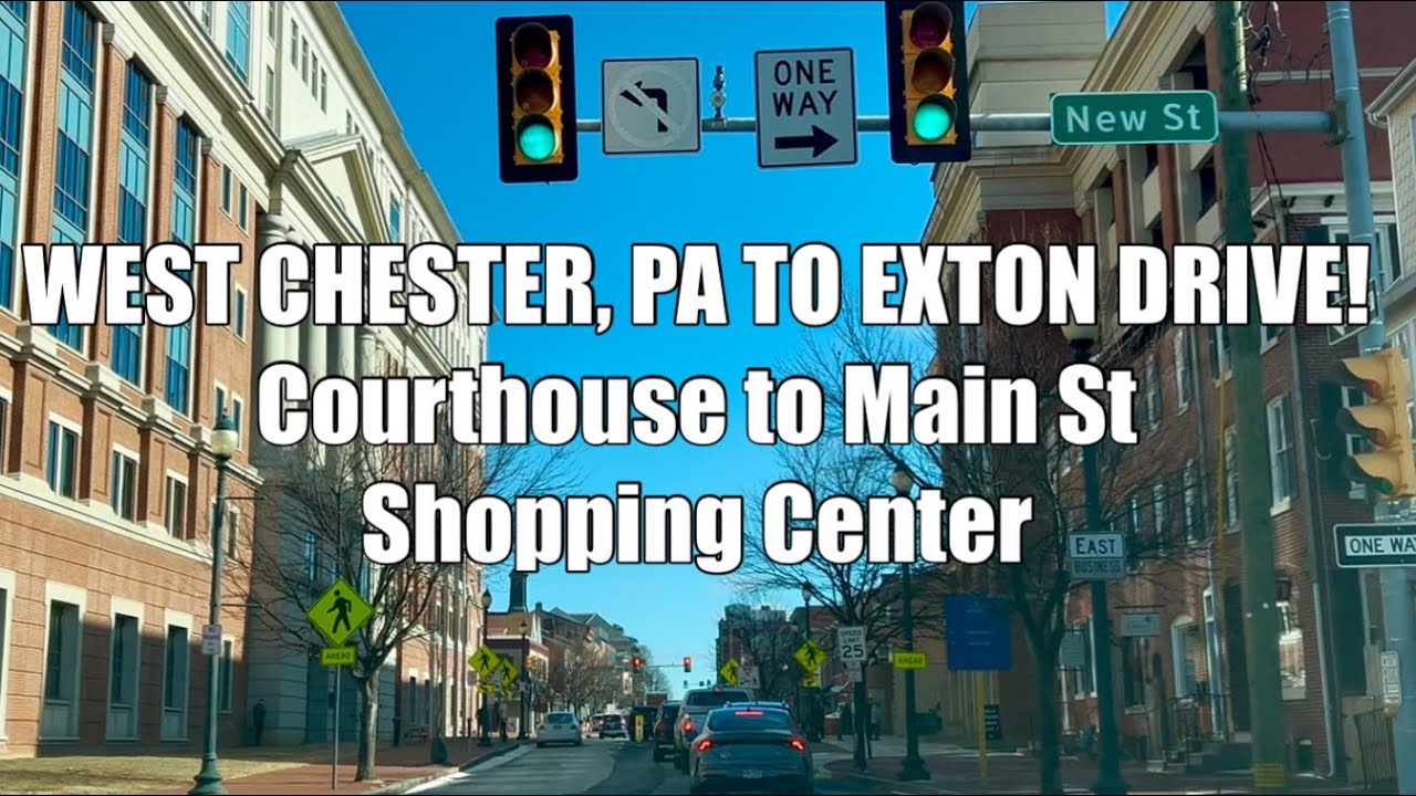 West Chester, PA to Exton Drive! Chester County Courthouse to Main Street Shopping Center!
