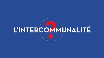 Comment définir l'intercommunalité ?