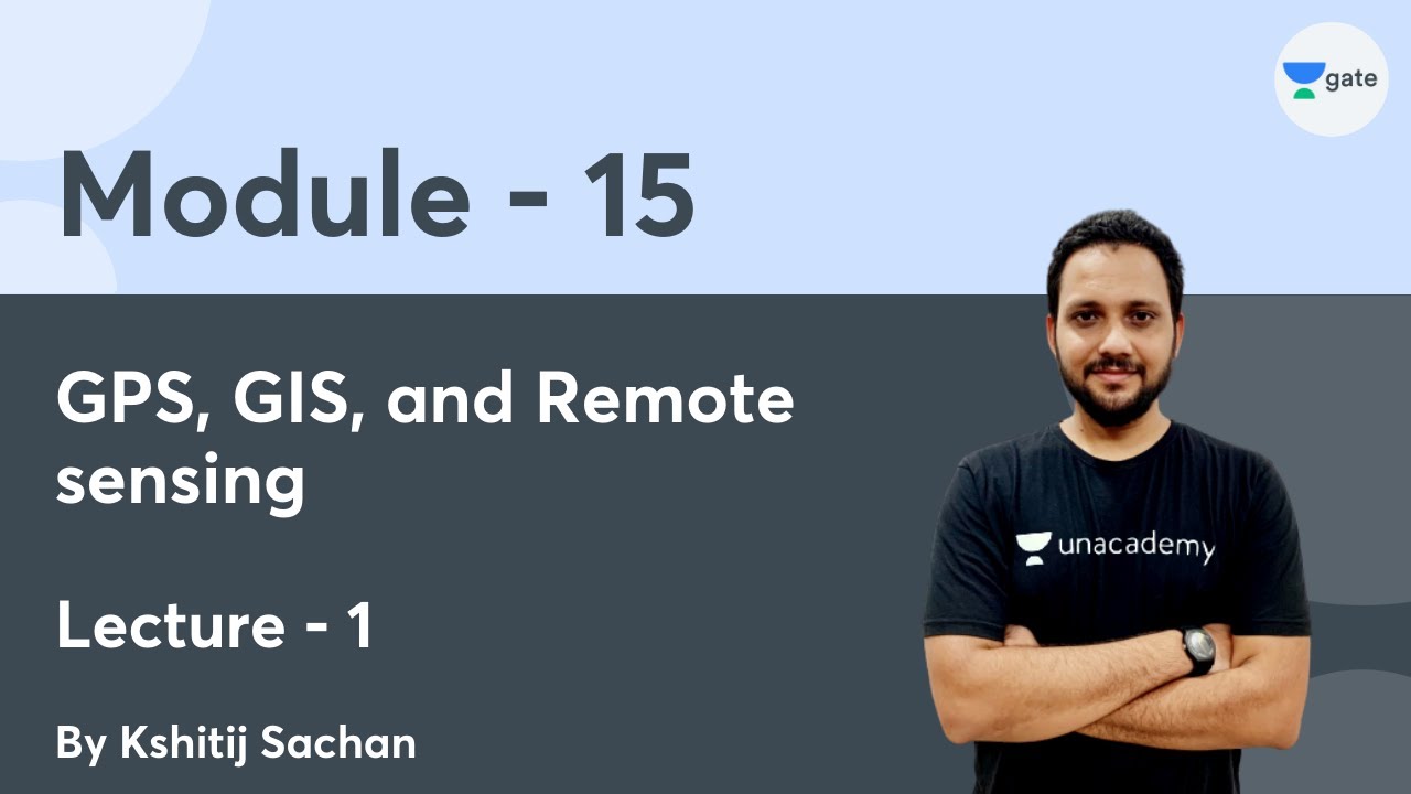 L 1 | GPS, GIS, and Remote sensing | Module-15 Surveying by Kshitij Sachan