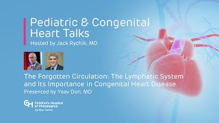 Pediatric & Congenital Heart Talks: Lymphatic System and Its Importance in Congenital Heart Disease