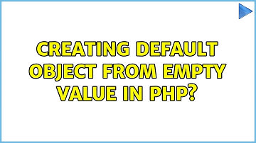 Creating default object from empty value in PHP? (2 Solutions!!)