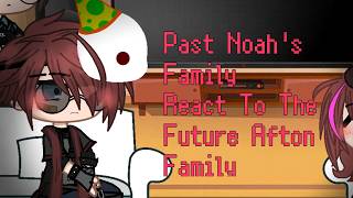 Past Noah's Family React To The Future Afton Family 3/2 // BONUS! // 1.5X/2X